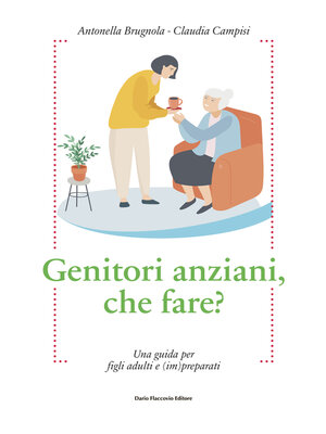 cover image of Genitori anziani, che fare?  Una guida per figli adulti e (im)preparati